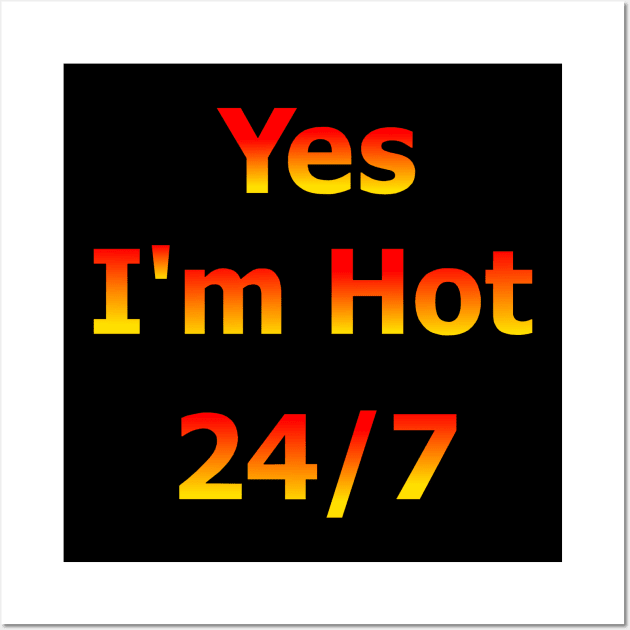 Yes I'm Hot 24/7 Wall Art by Art by Deborah Camp